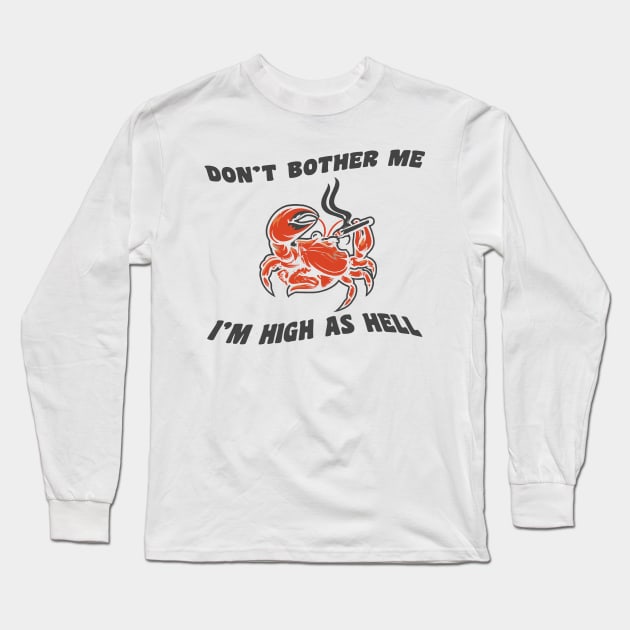 Don't bother me, I'm high as hell Long Sleeve T-Shirt by PaletteDesigns